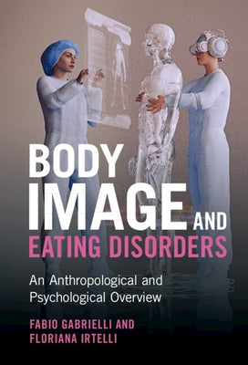 Body Image and Eating Disorders: An Anthropological and Psychological Overview by Gabrielli, Fabio