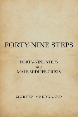 Forty-Nine Steps: Forty-Nine Steps in a Male Midlife Crisis by Meldgaard, Morten