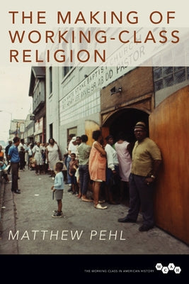 The Making of Working-Class Religion by Pehl, Matthew