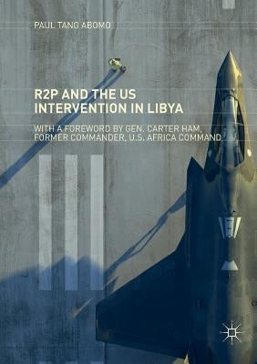 R2p and the Us Intervention in Libya by Tang Abomo, Paul