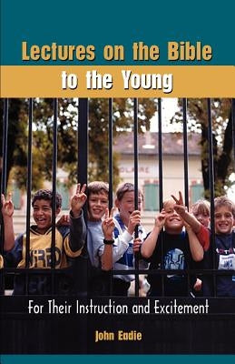 Lectures on the Bible to the Young by Eadie, John