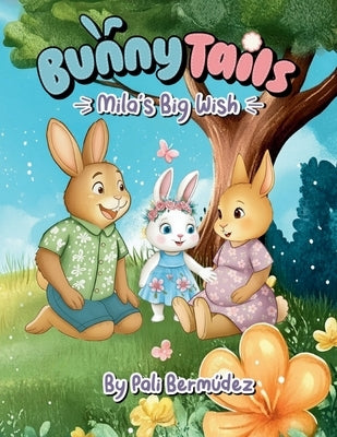 Bunny Tails Mila's Big Wish: A story about family, change, and growing love. by Bermúdez, Pali