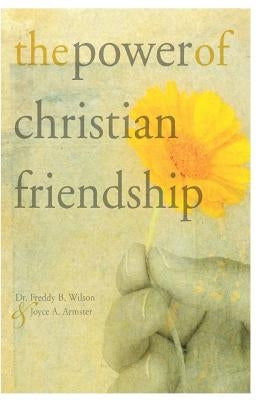 The Power of Christian Friendship by Armster, Joyce A.