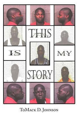 This Is My Story by Johnson, Tomack D.