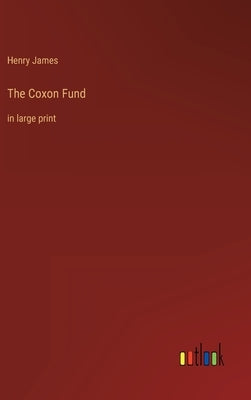 The Coxon Fund: in large print by James, Henry