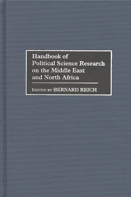 Handbook of Political Science Research on the Middle East and North Africa by Reich, Bernard