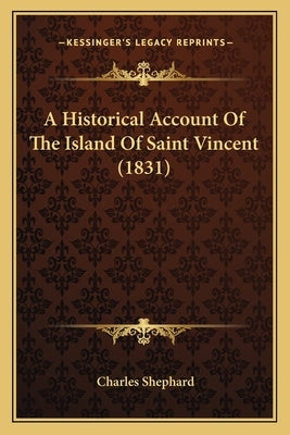 A Historical Account Of The Island Of Saint Vincent (1831) by Shephard, Charles