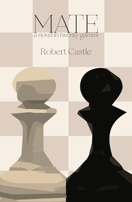 Mate: a novel in twenty games by Castle, Robert
