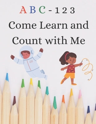 ABC 123 Come Learn Count with Me by Richardson, Pamela R.