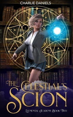The Celestial's Scion: A Paranormal Academy Romance by Daniels, Charlie