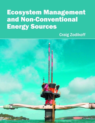 Ecosystem Management and Non-Conventional Energy Sources by Zodikoff, Craig