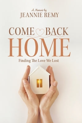 Come Back Home: Finding The Love We Lost by Remy, Jeannie