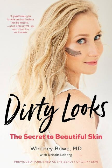Dirty Looks: The Secret to Beautiful Skin by Bowe, Whitney