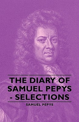 The Diary of Samuel Pepys - Selections by Pepys, Samuel