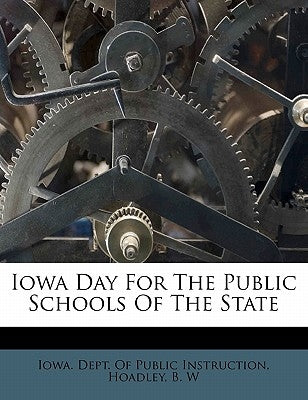 Iowa Day for the Public Schools of the State by W, Hoadley B.