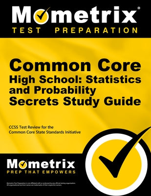 Common Core High School: Statistics and Probability Secrets Study Guide: Ccss Test Review for the Common Core State Standards Initiative by Mometrix Common Core Test Team