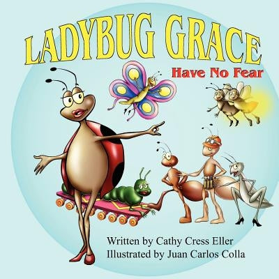 Ladybug Grace: Have No Fear by Eller, Cathy Cress