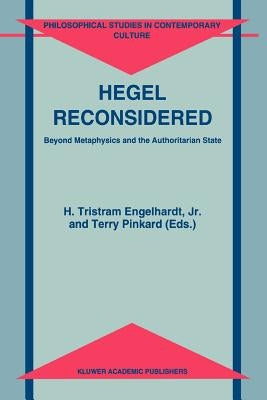 Hegel Reconsidered: Beyond Metaphysics and the Authoritarian State by Engelhardt Jr, H. Tristram
