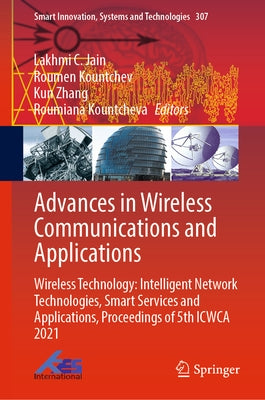Advances in Wireless Communications and Applications: Wireless Technology: Intelligent Network Technologies, Smart Services and Applications, Proceedi by Jain, Lakhmi C.