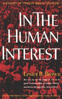 In the Human Interest: A Strategy to Stabilize World Population by Brown, Lester R.