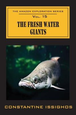 The Fresh Water Giants: The Amazon Exploration Series by Issighos, Constantine