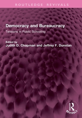 Democracy and Bureaucracy: Tensions in Public Schooling by Chapman, Judith D.