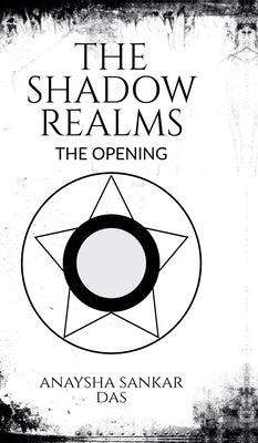 The Shadow Realms: The Opening by Anaysha Sankar Das