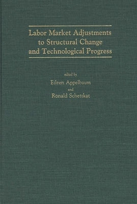 Labor Market Adjustments to Structural Change and Technological Progress by Appelbaum, Eileen