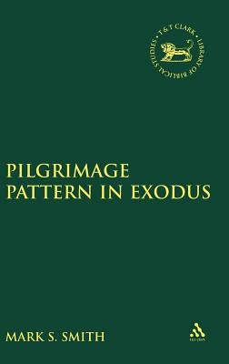 Pilgrimage Pattern in Exodus by Smith, Mark S.