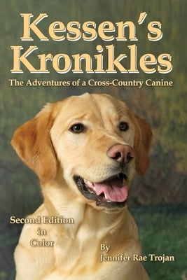 Kessen's Kronikles: The Adventures of a Cross-Country Canine by Trojan, Jennifer Rae