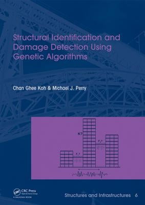 Structural Identification and Damage Detection using Genetic Algorithms: Structures and Infrastructures Book Series, Vol. 6 by Koh, Chan Ghee