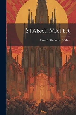 Stabat Mater: Hymn Of The Sorrows Of Mary by Anonymous