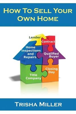 How To Sell Your Own Home by Miller, Trisha