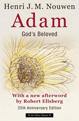 Adam: God's Beloved 25th Anniversary Edition with a New Afterword by Robert Ellsberg by Nouwen, Henri