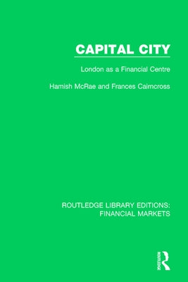 Capital City: London as a Finacial Centre by McRae, Hamish