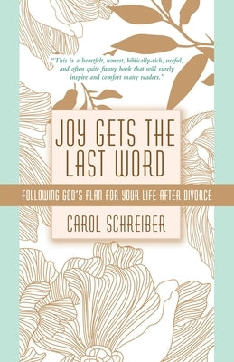 Joy Gets the Last Word: Following God's Plan for Your Life After Divorce by Schreiber, Carol