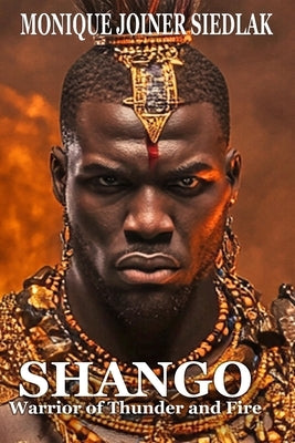 Shango: Warrior of Thunder and Fire by Joiner Siedlak, Monique