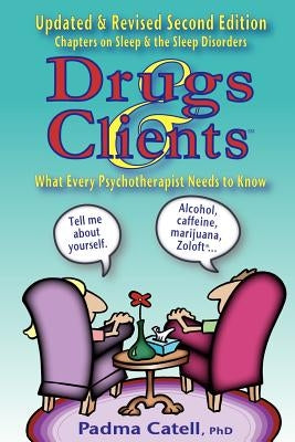 Drugs and Clients, What Every Psychotherapist Needs to Know by Catell, Padma Joy