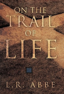 On the Trail of Life by Abbe, L. R.
