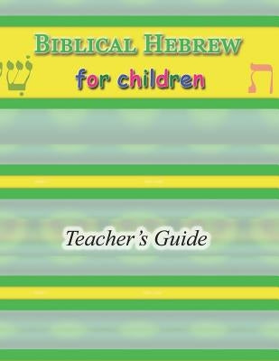 Biblical Hebrew for Children Teacher's Guide by Sheats, R. A.