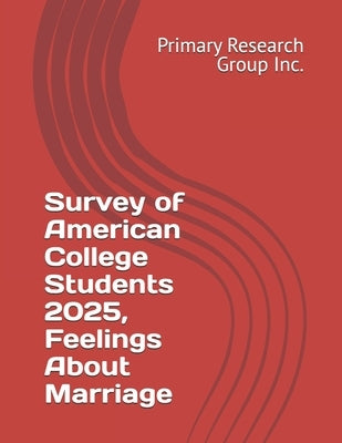 Survey of American College Students 2025, Feelings About Marriage by Primary Research Group Inc