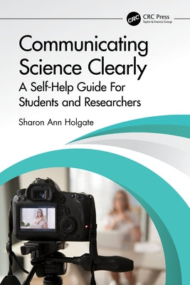 Communicating Science Clearly: A Self-Help Guide for Students and Researchers by Holgate, Sharon Ann