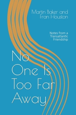 No One Is Too Far Away: Notes from a Transatlantic Friendship by Houston, Fran