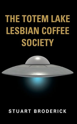 The Totem Lake Lesbian Coffee Society by Broderick, Stuart