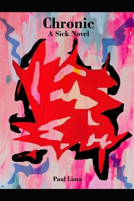 Chronic: A Sick Novel by Lima, Paul
