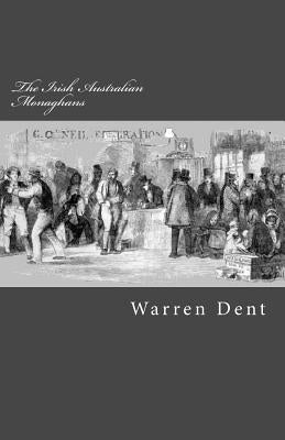 The Irish Australian Monaghans by Dent, Warren
