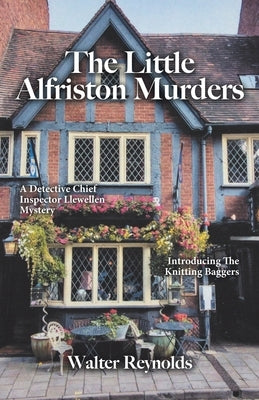 The Little Alfriston Murders: A Detective Chief Inspector Llewellen Mystery by Reynolds, Walter
