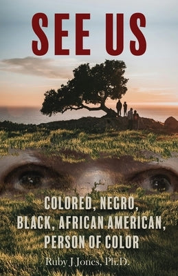 See US: Colored, Negro, Black, African American, Person of Color by Jones, Ruby J.