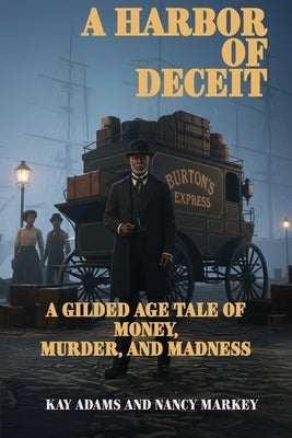 A Harbor of Deceit: A Gilded Age Tale of Money, Murder, and Madness by Adams, Kay