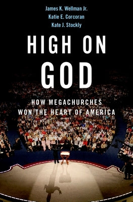 High on God: How Megachurches Won the Heart of America by Wellman, James